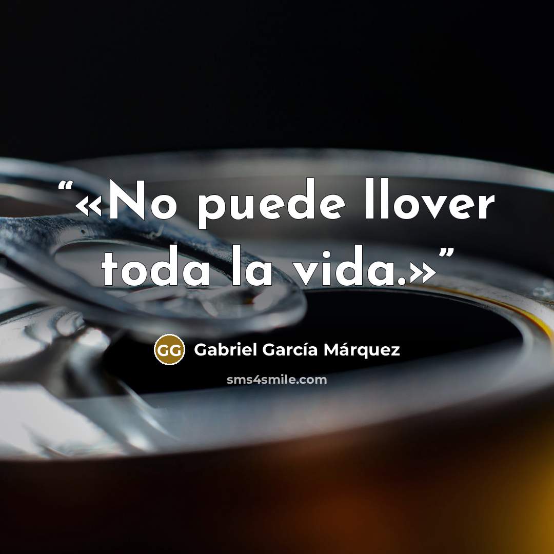 “No puede llover toda la vida.” quote by Gabriel García Márquez