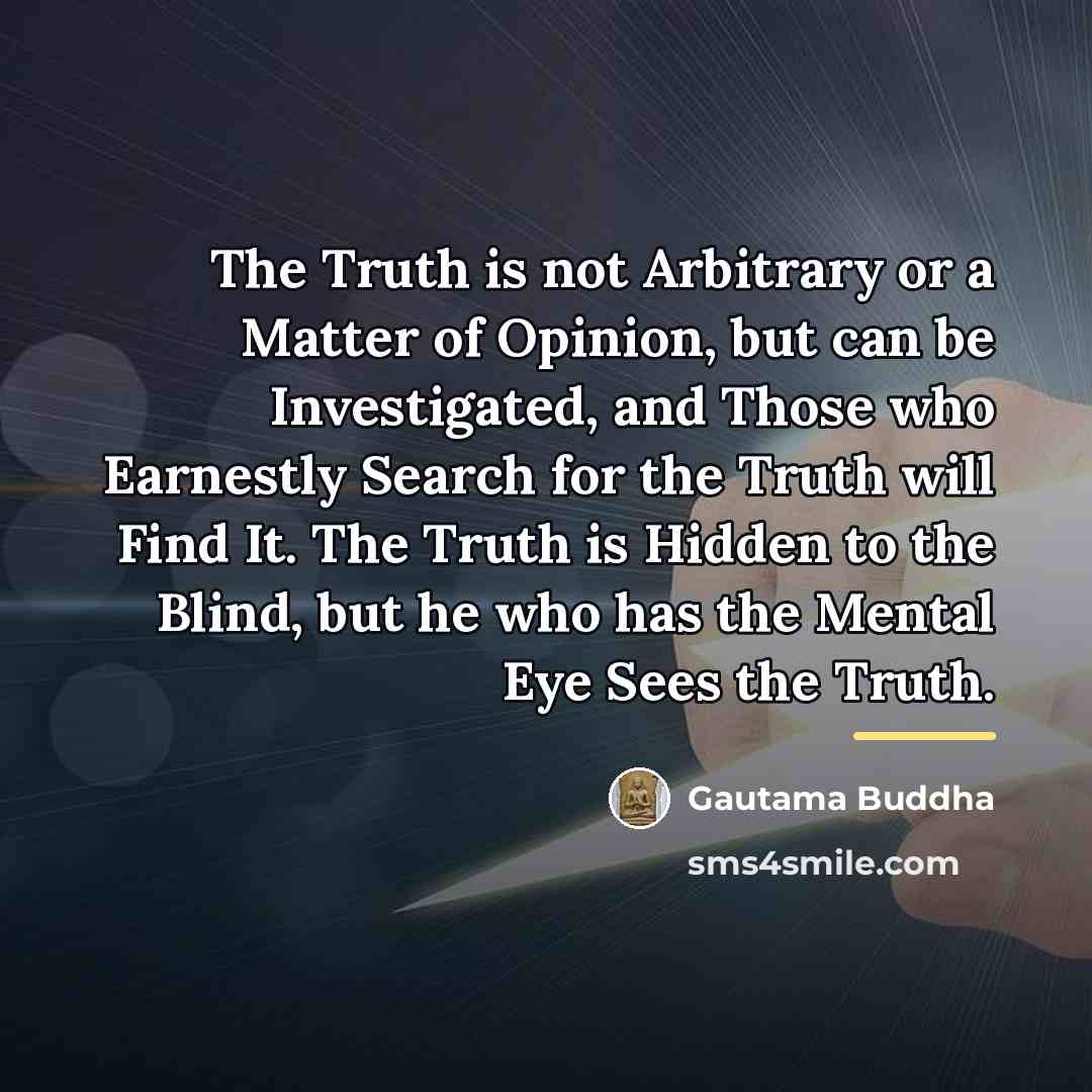 “The Truth is not Arbitrary or a Matter of Opinion,…” quote by Gautama Buddha
