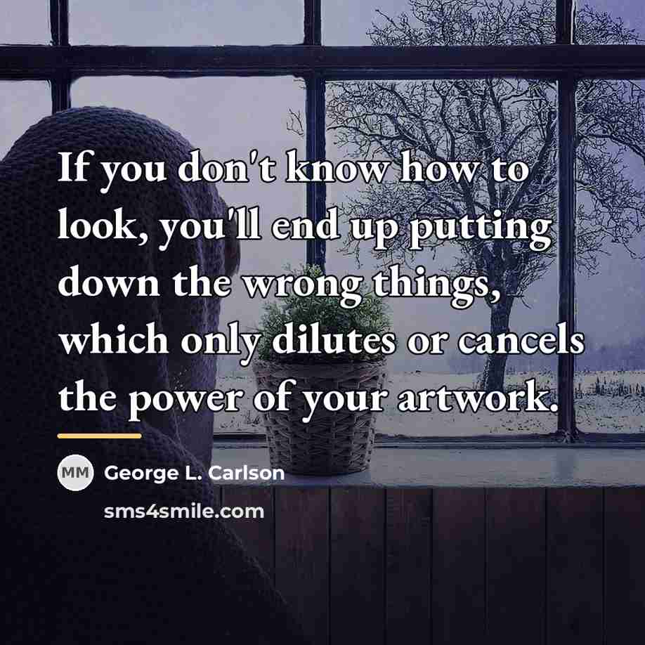 “If you don't know how to look, you'll end up…” quote by George L. Carlson