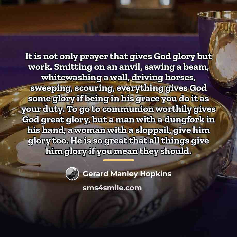 “It is not only prayer that gives God glory but…” quote by Gerard Manley Hopkins