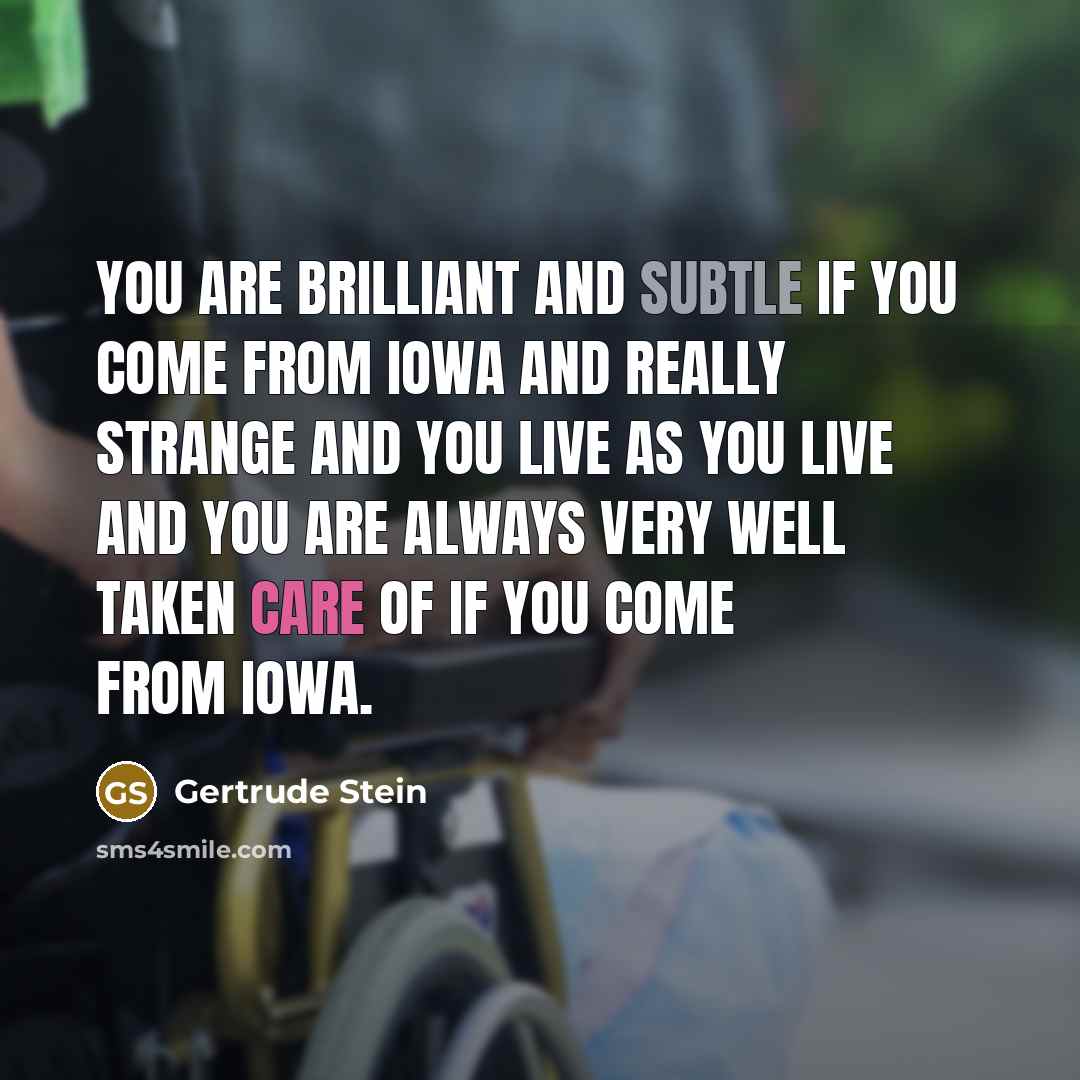 “you are brilliant and subtle if you come from Iowa…” quote by Gertrude Stein
