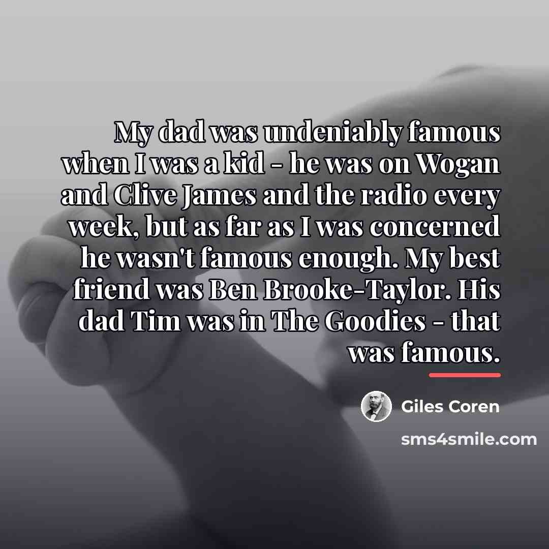 “My dad was undeniably famous when I was a kid…” quote by Giles Coren