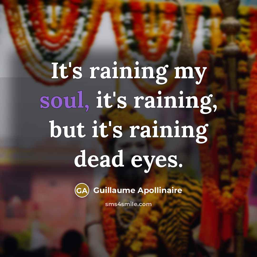 “It's raining my soul, it's raining, but it's raining dead…” quote by Guillaume Apollinaire