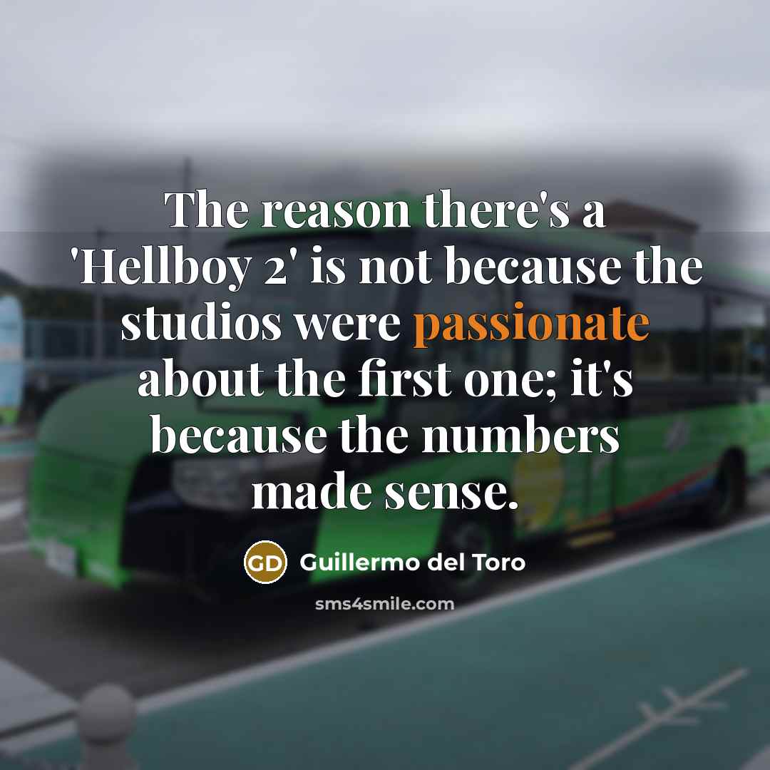 “The reason there's a 'Hellboy 2' is not because the…” quote by Guillermo del Toro