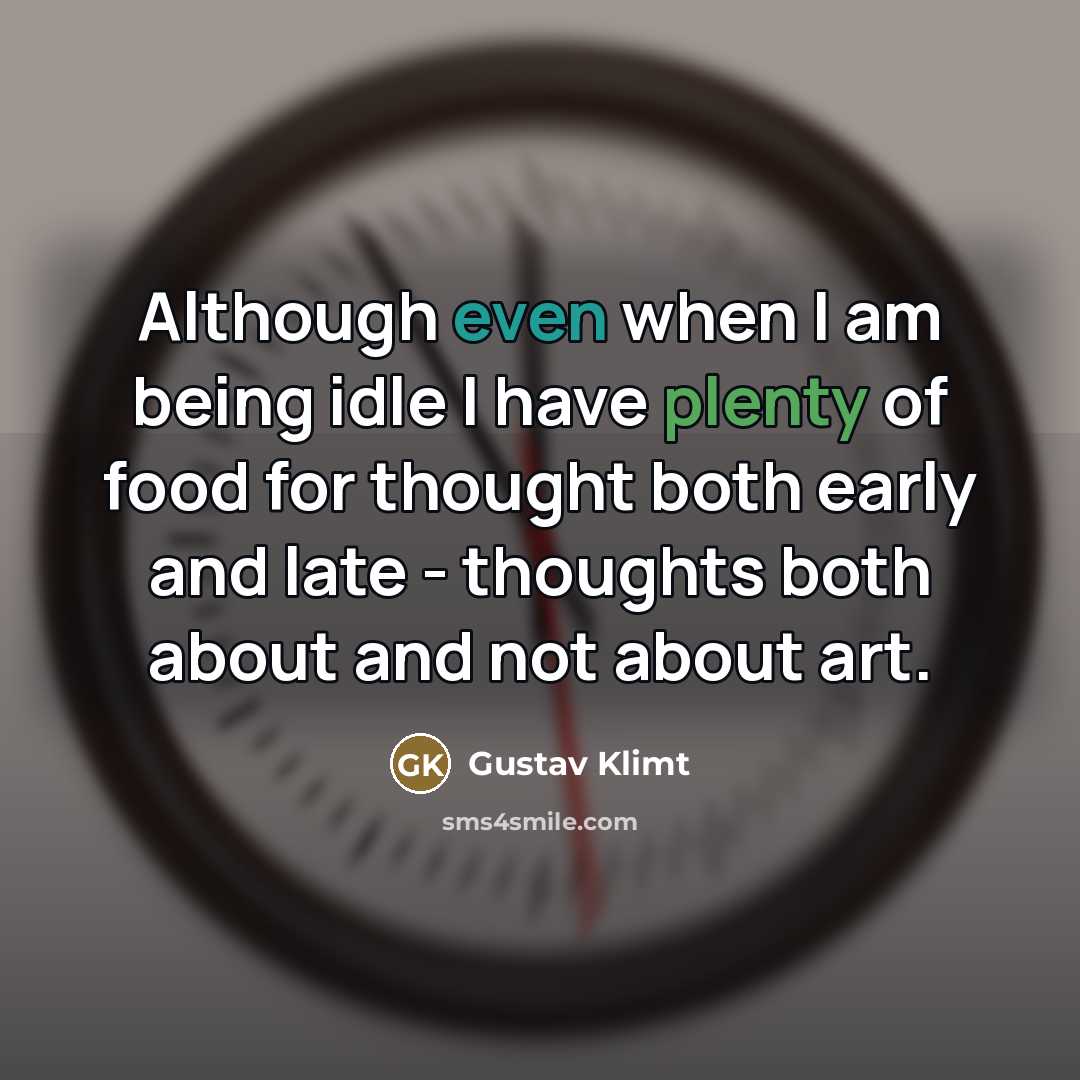 “Although even when I am being idle I have plenty…” quote by Gustav Klimt