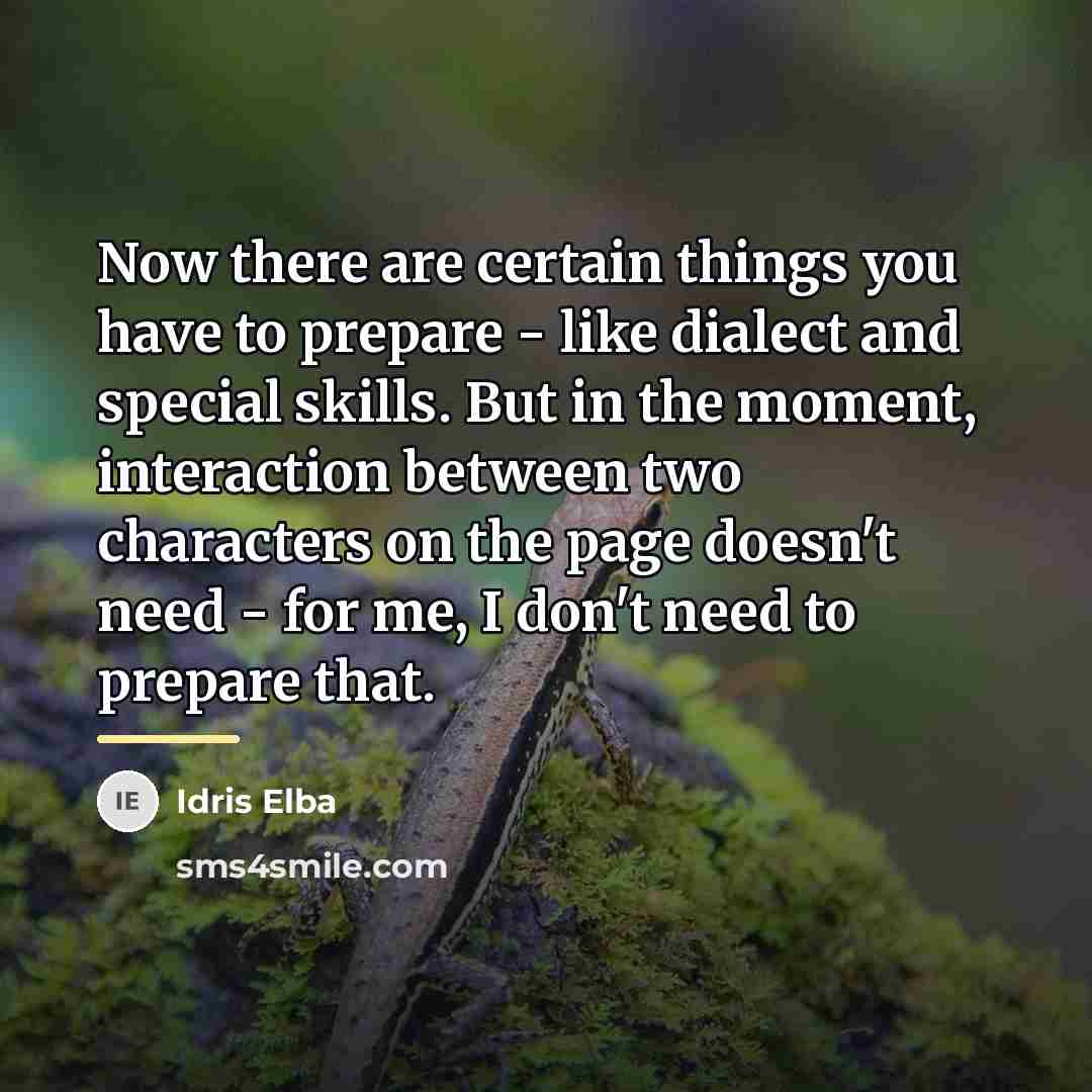 “Now there are certain things you have to prepare -…” quote by Idris Elba
