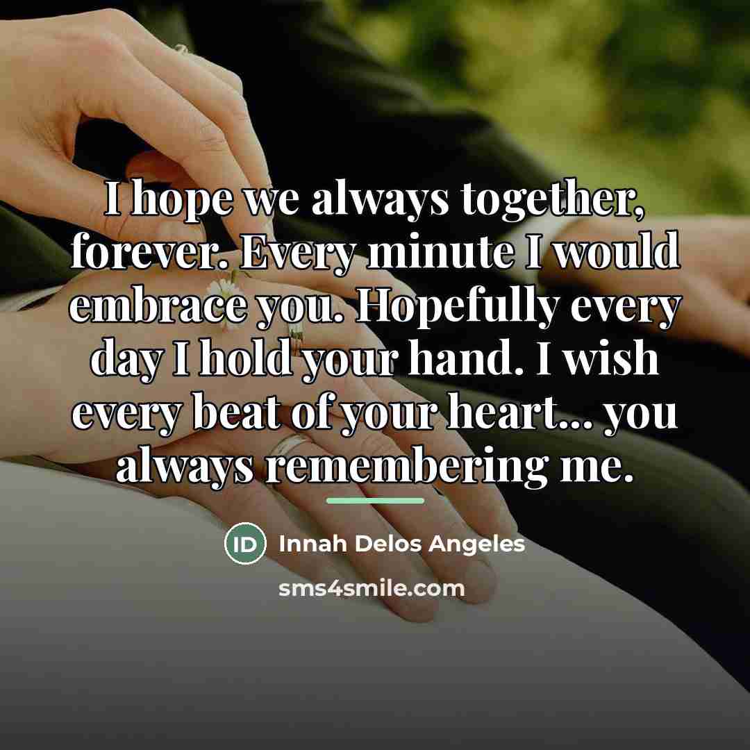 “I hope we always together, forever. Every minute I would…” quote by Innah Delos Angeles