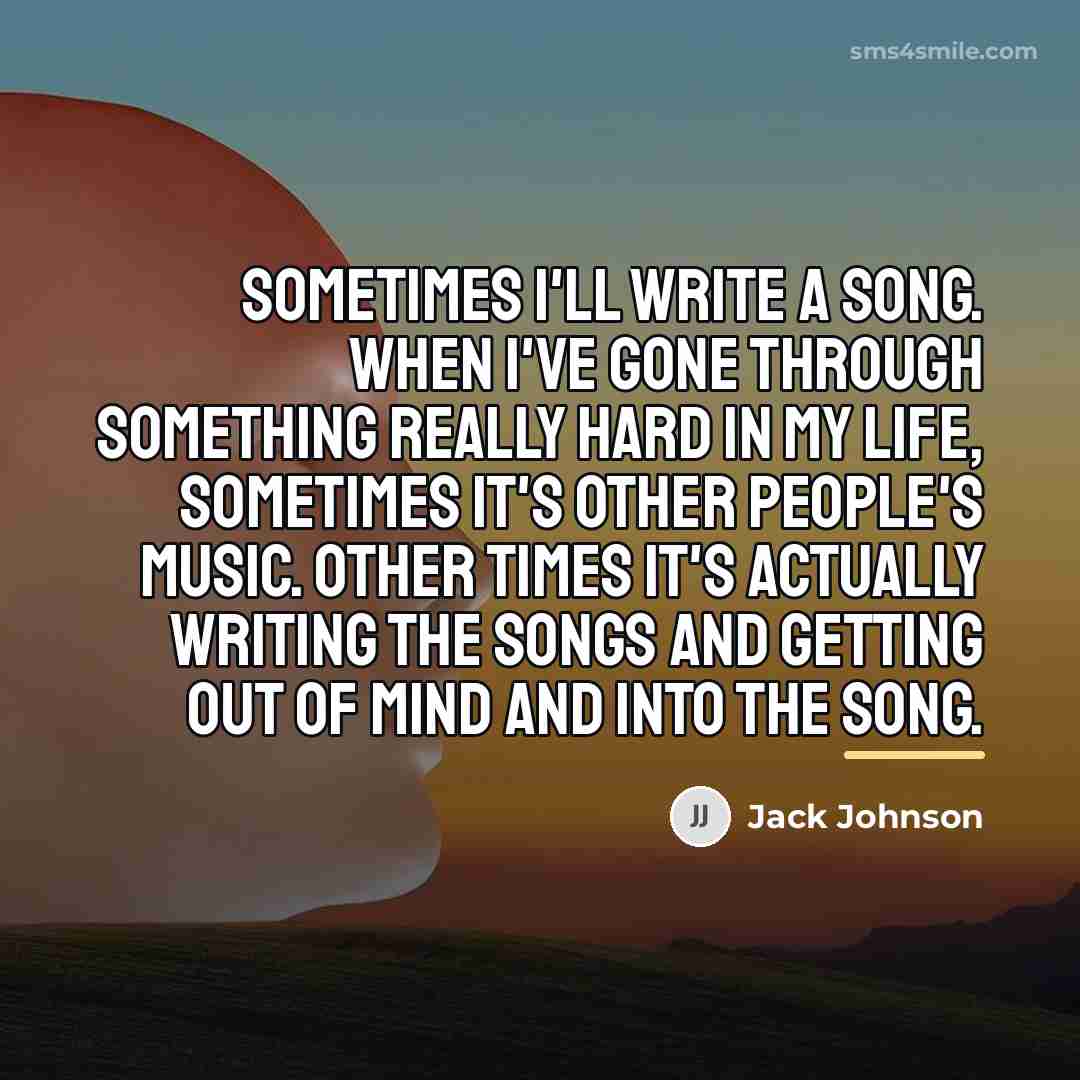 “Sometimes I'll write a song. When I've gone through something…” quote by Jack Johnson