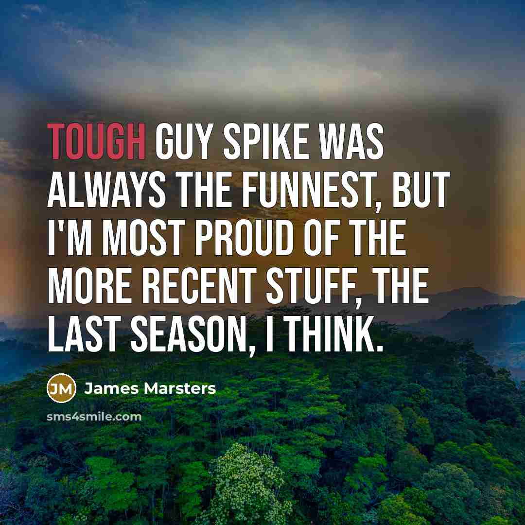 “Tough guy Spike was always the funnest, but I'm most…” quote by James Marsters