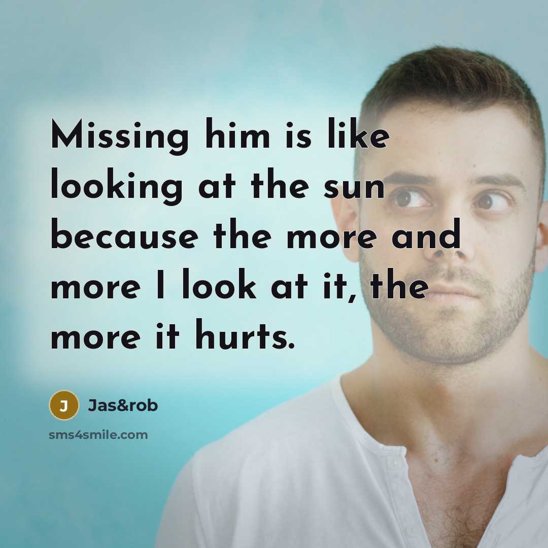 “Missing him is like looking at the sun because the…” quote by Jas&rob