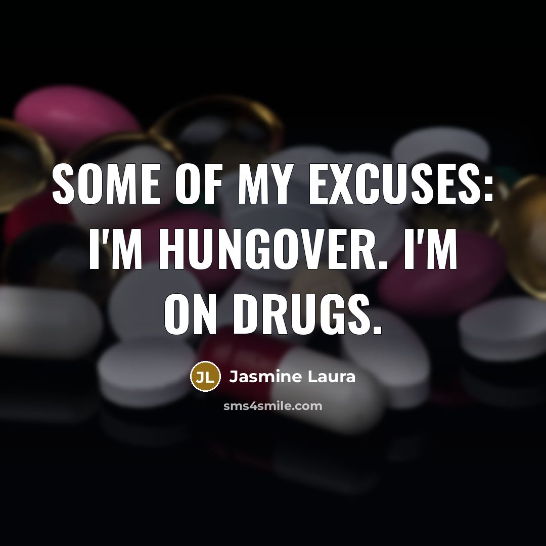 “Some of my excuses: I'm hungover. I'm on drugs.…” quote by Jasmine Laura