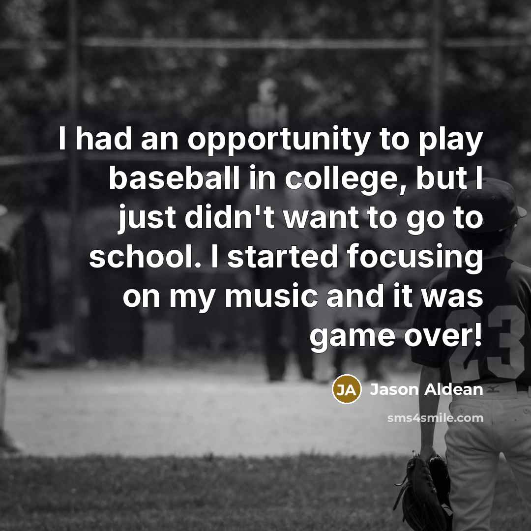 “I had an opportunity to play baseball in college, but…” quote by Jason Aldean