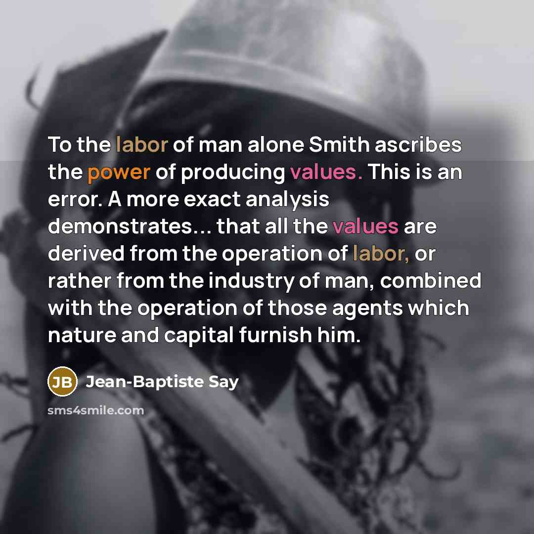 “To the labor of man alone Smith ascribes the power…” quote by Jean-Baptiste Say