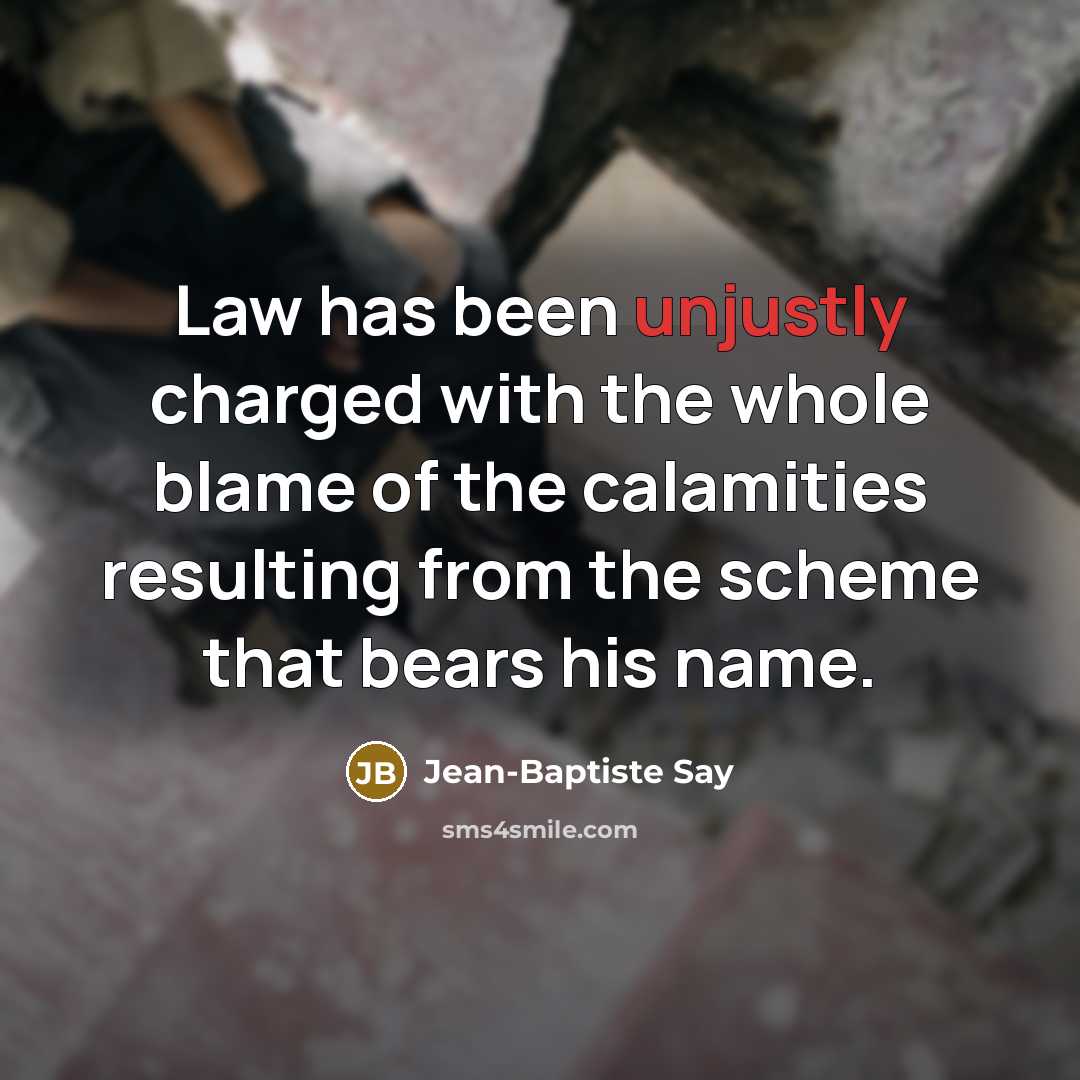 “Law has been unjustly charged with the whole blame of…” quote by Jean-Baptiste Say
