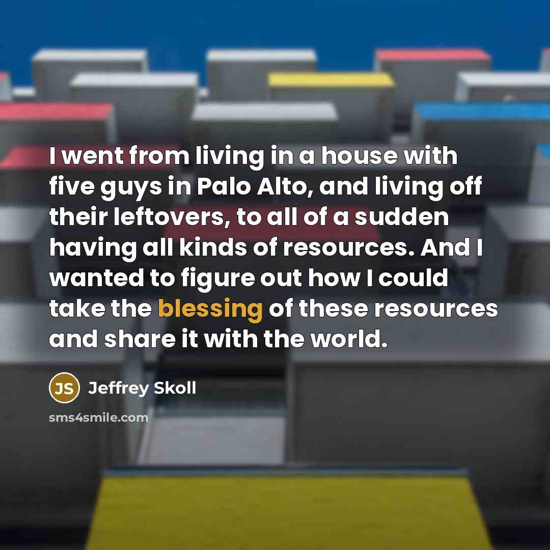 “I went from living in a house with five guys…” quote by Jeffrey Skoll
