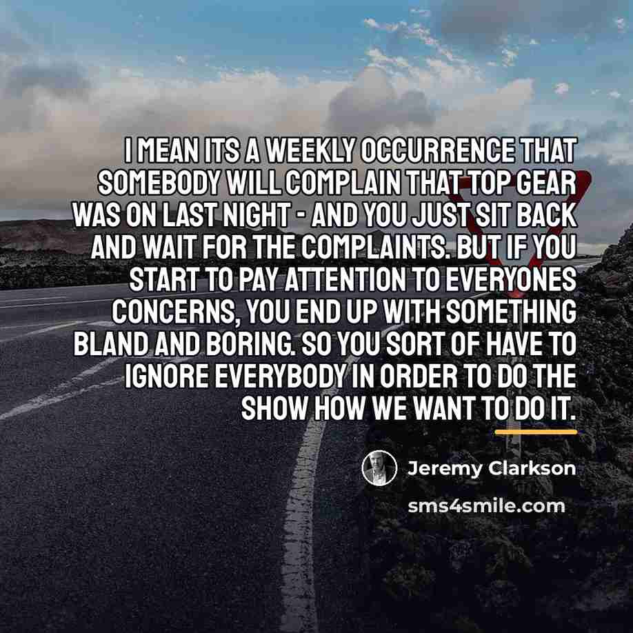 “I mean its a weekly occurrence that somebody will complain…” quote by Jeremy Clarkson
