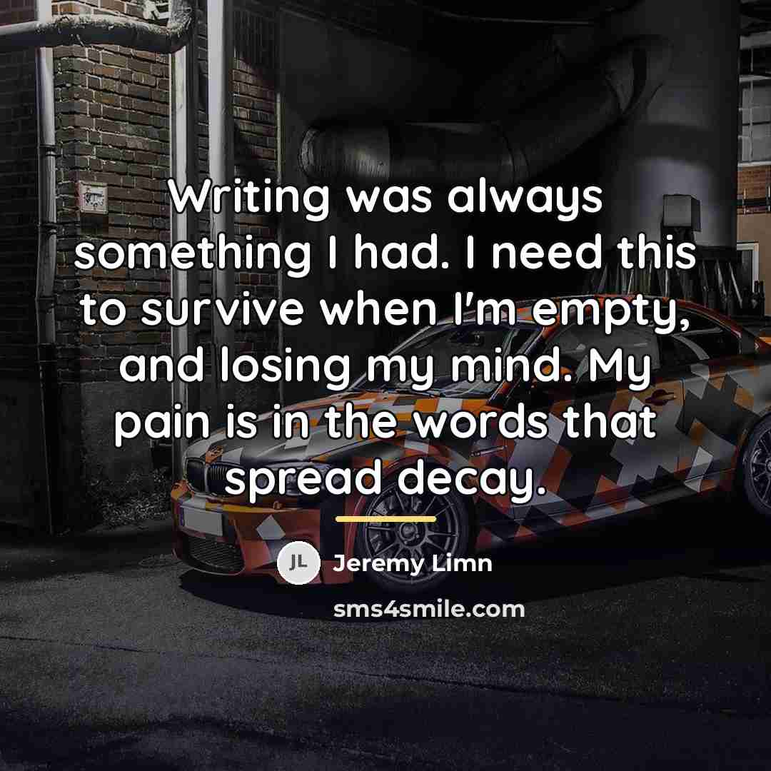 “Writing was always something I had. I need this to…” quote by Jeremy Limn