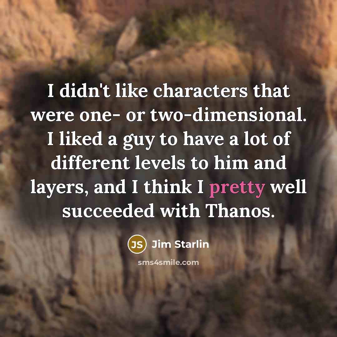 “I didn't like characters that were one- or two-dimensional. I…” quote by Jim Starlin