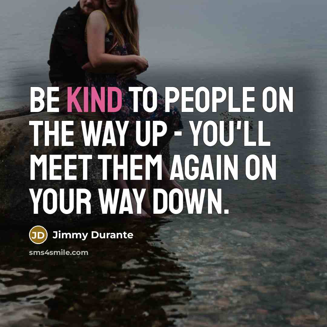 “Be kind to people on the way up - you'll…” quote by Jimmy Durante