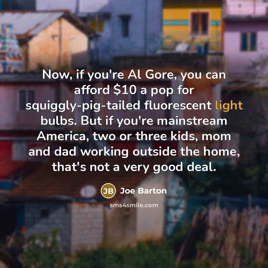 “Now, if you're Al Gore, you can afford $10 a…” quote by Joe Barton