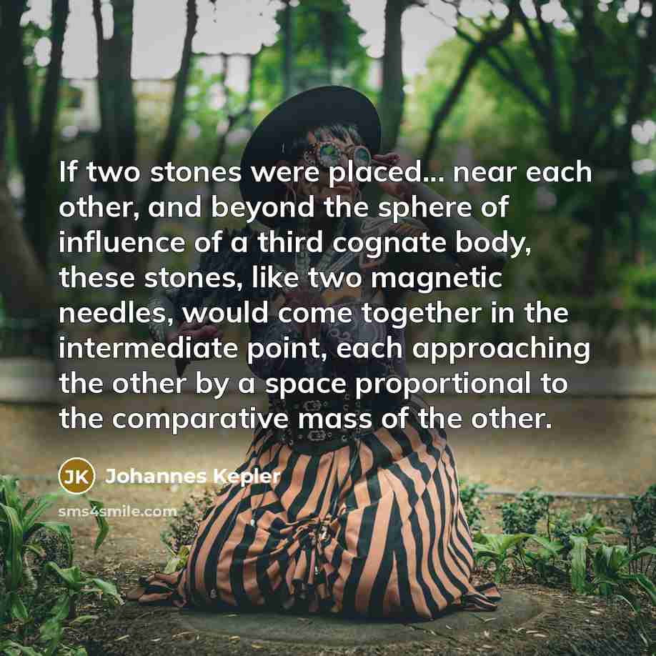“If two stones were placed... near each other, and beyond…” quote by Johannes Kepler