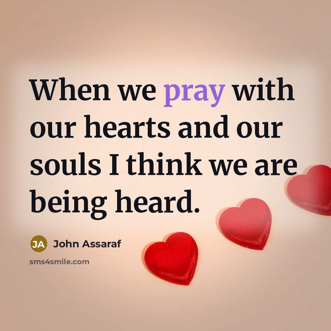“When we pray with our hearts and our souls I…” quote by John Assaraf