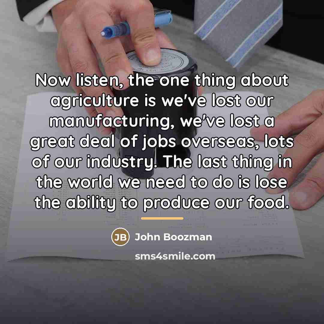 “Now listen, the one thing about agriculture is we've lost…” quote by John Boozman