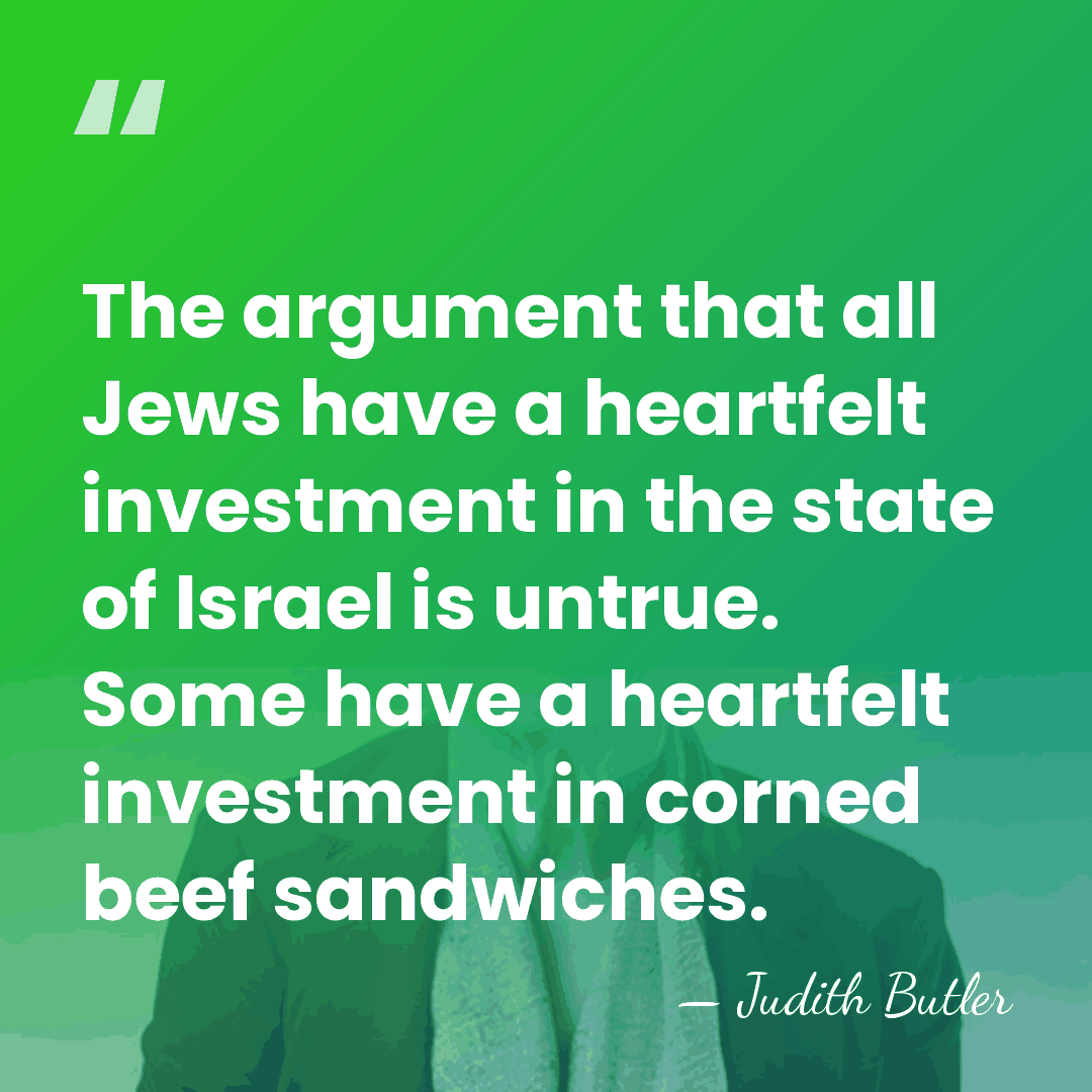 The argument that all Jews have a heartfelt investment in the state&hellip; - Judith Butler