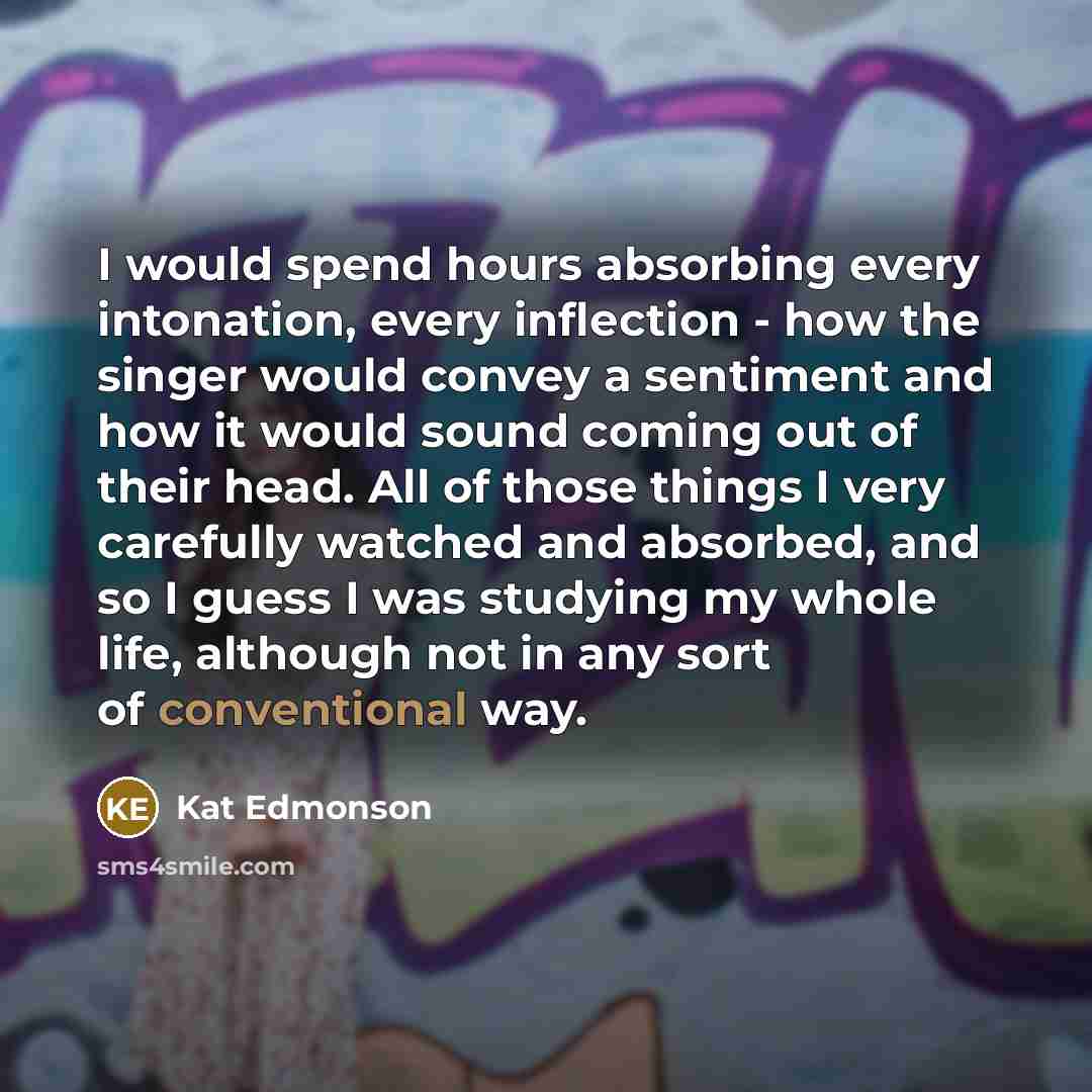 “I would spend hours absorbing every intonation, every inflection -…” quote by Kat Edmonson