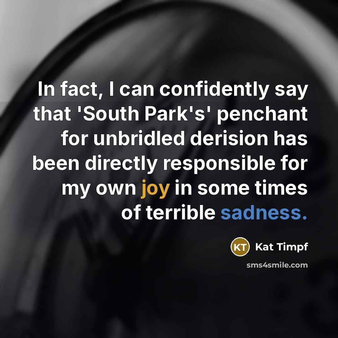 “In fact, I can confidently say that 'South Park's' penchant…” quote by Kat Timpf