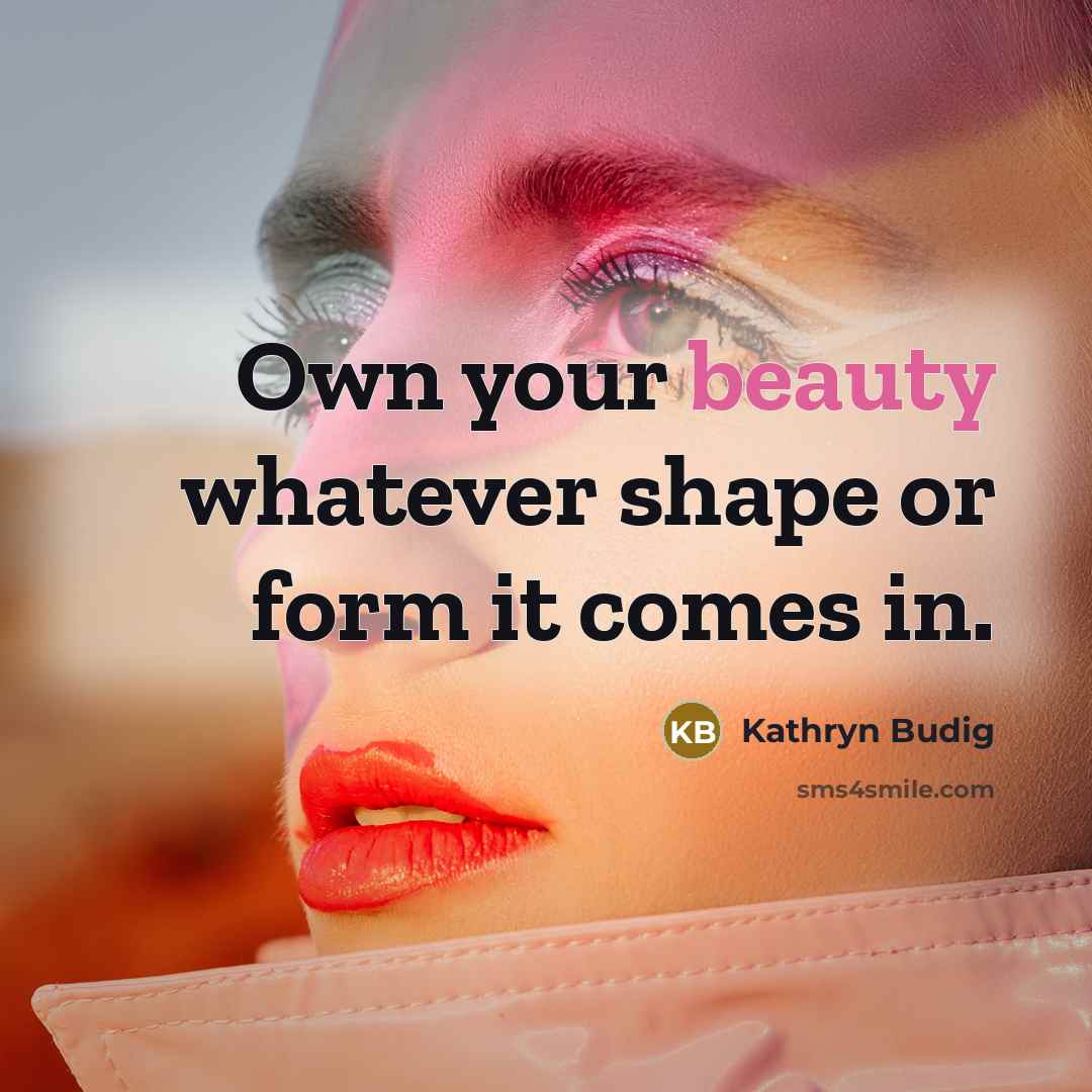 “Own your beauty whatever shape or form it comes in.…” quote by Kathryn Budig