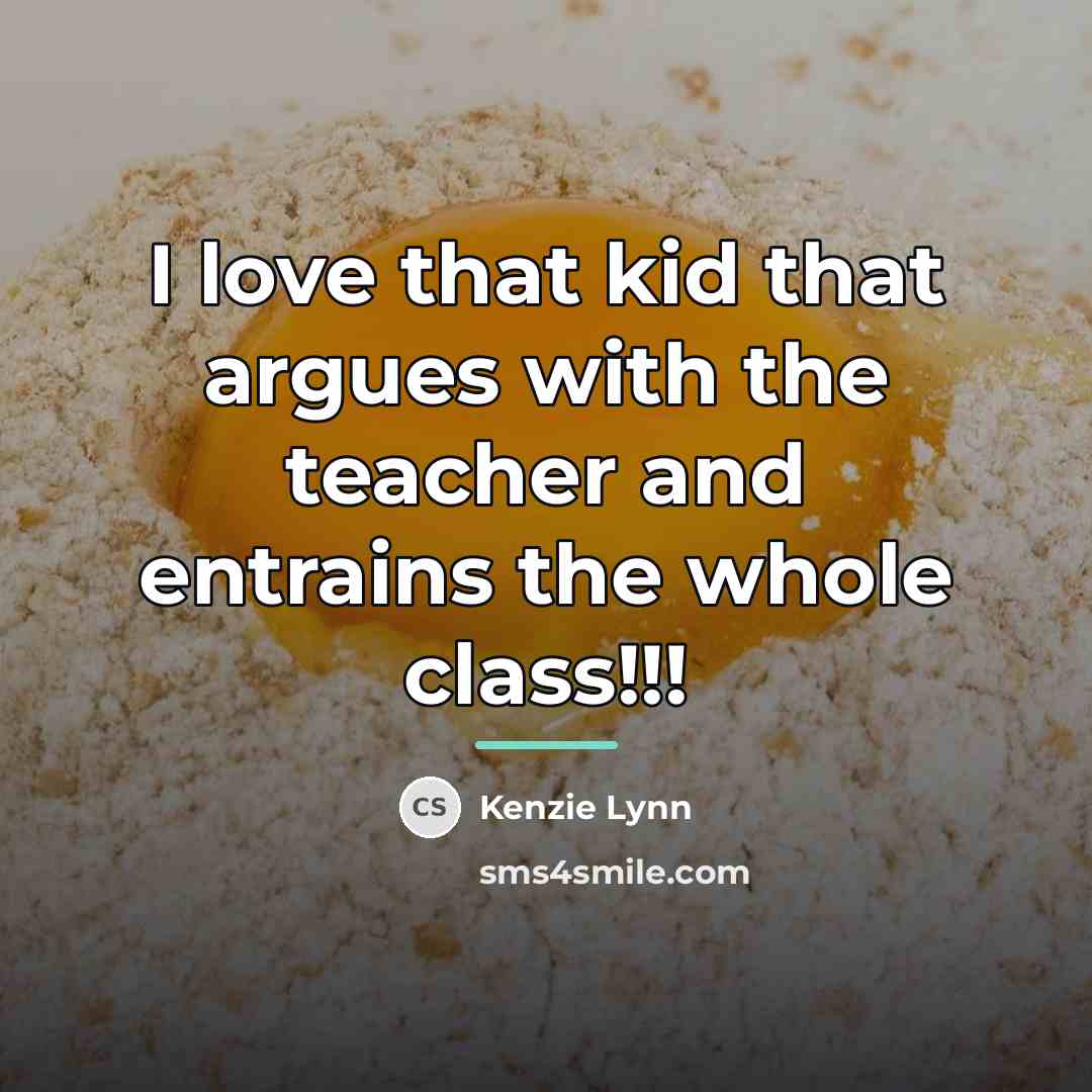 “I love that kid that argues with the teacher and…” quote by Kenzie Lynn