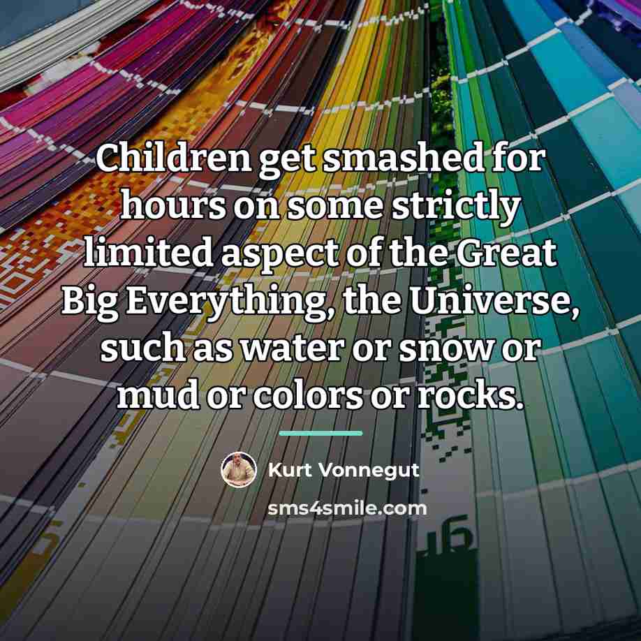 “Children get smashed for hours on some strictly limited aspect…” quote by Kurt Vonnegut