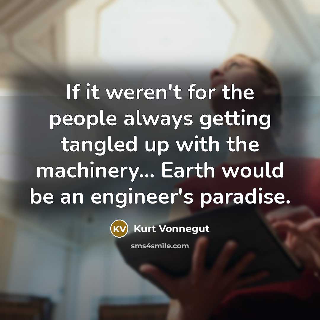 “If it weren't for the people always getting tangled up…” quote by Kurt Vonnegut