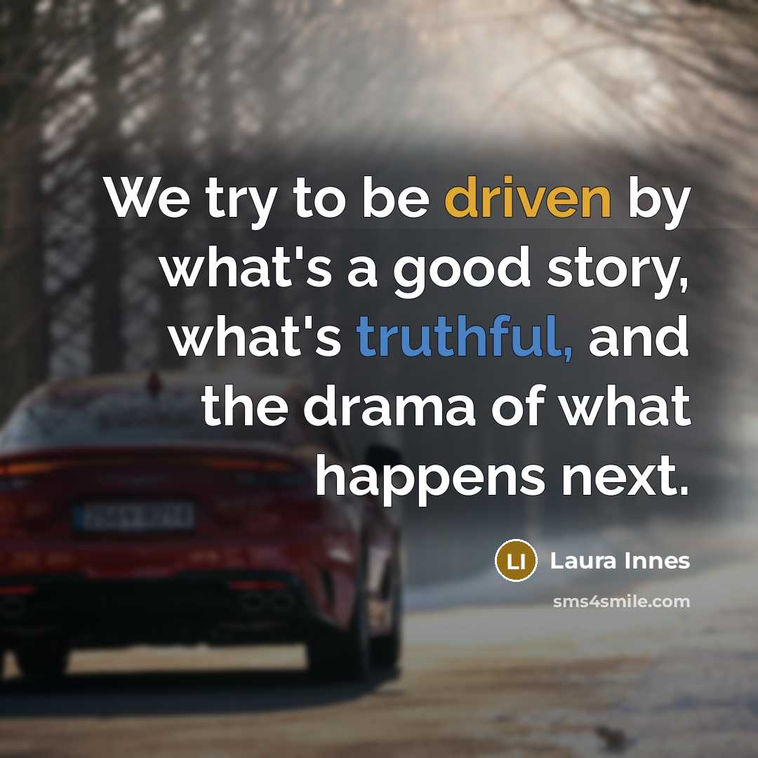 “We try to be driven by what's a good story,…” quote by Laura Innes