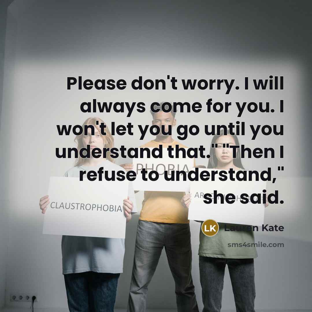 “Please don't worry. I will always come for you. I…” quote by Lauren Kate