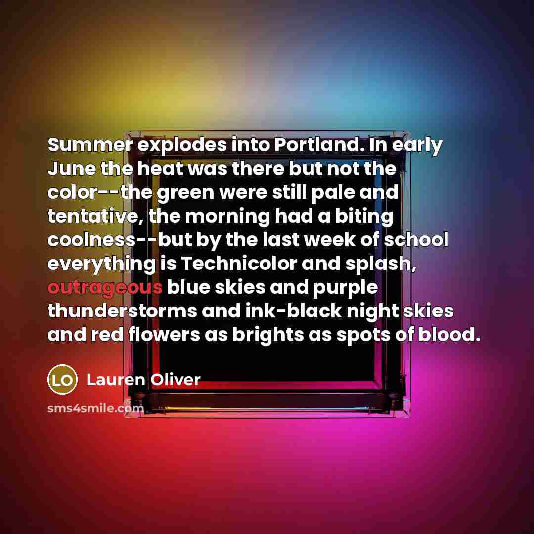 “Summer explodes into Portland. In early June the heat was…” quote by Lauren Oliver