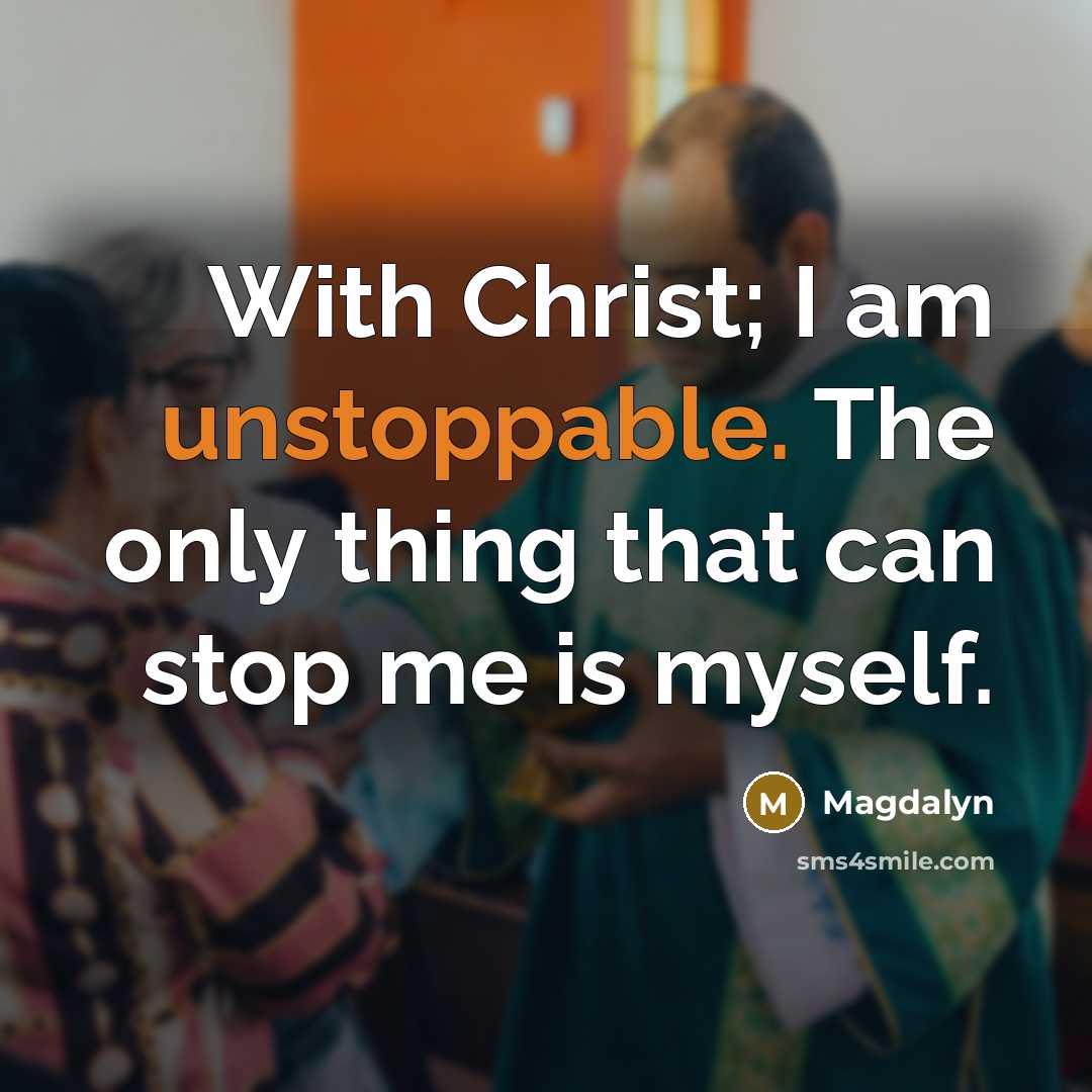 “With Christ; I am unstoppable. The only thing that can stop me is myself.” quote by Magdalyn