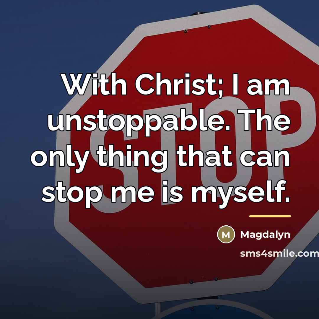 “With Christ; I am unstoppable. The only thing that can…” quote by Magdalyn