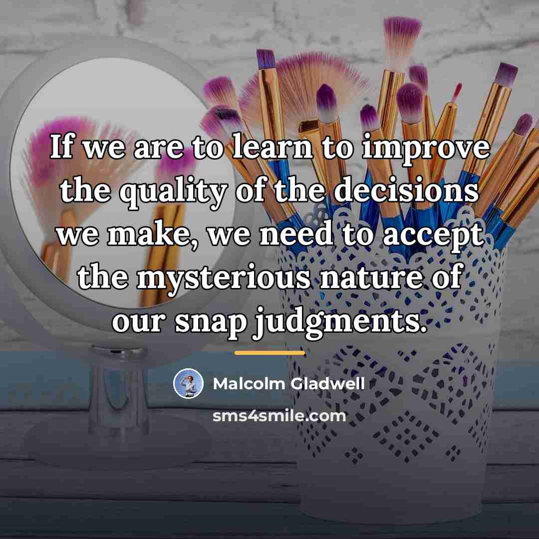 “If we are to learn to improve the quality of…” quote by Malcolm Gladwell