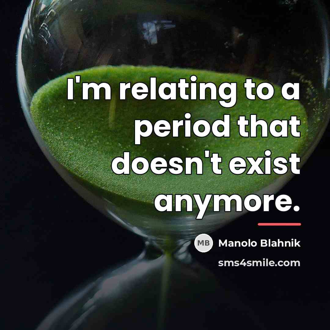 “I'm relating to a period that doesn't exist anymore.…” quote by Manolo Blahnik