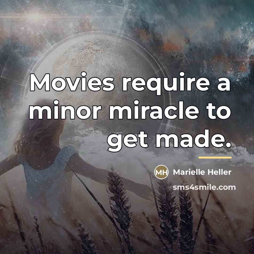 “Movies require a minor miracle to get made.…” quote by Marielle Heller