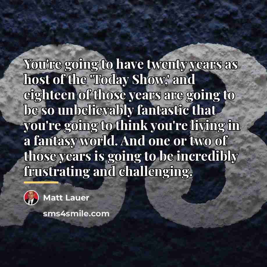 “You're going to have twenty years as host of the…” quote by Matt Lauer