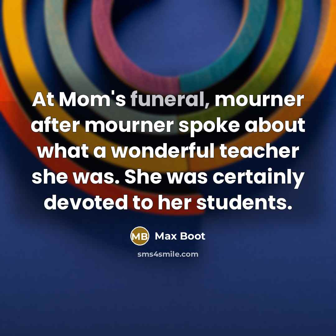 “At Mom's funeral, mourner after mourner spoke about what a…” quote by Max Boot