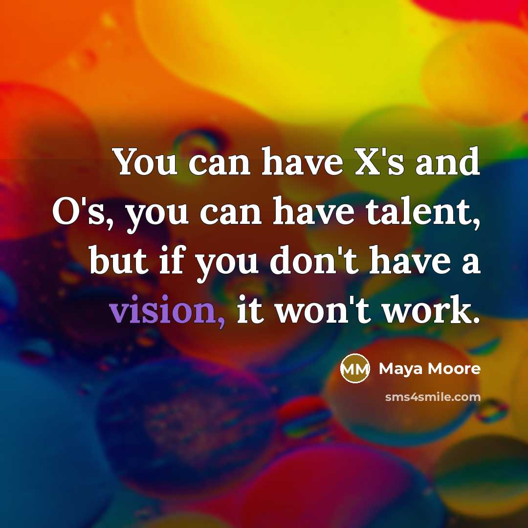 “You can have X's and O's, you can have talent,…” quote by Maya Moore