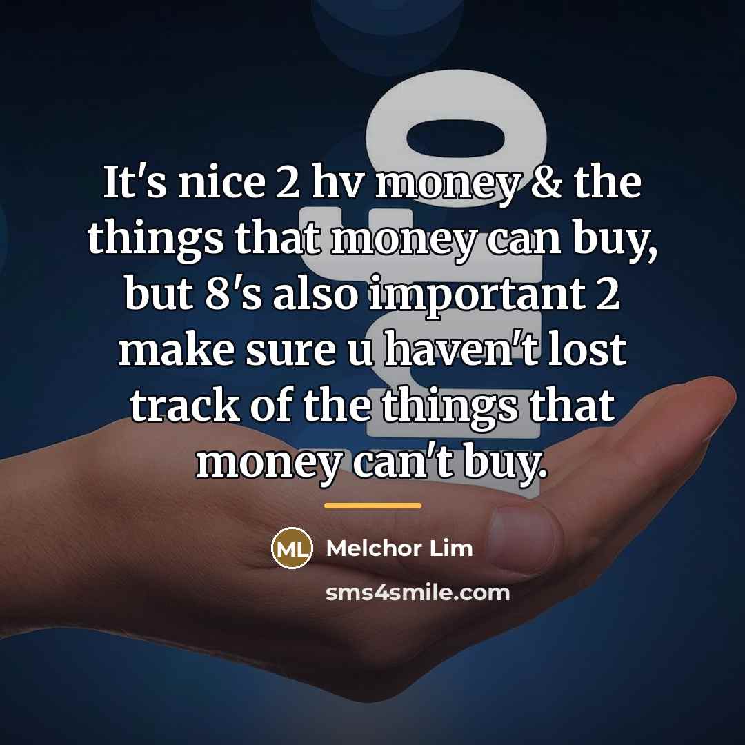 “It's nice 2 hv money & the things that money…” quote by Melchor Lim