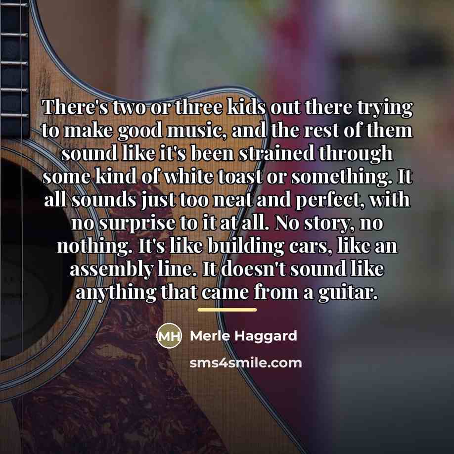 “There's two or three kids out there trying to make…” quote by Merle Haggard