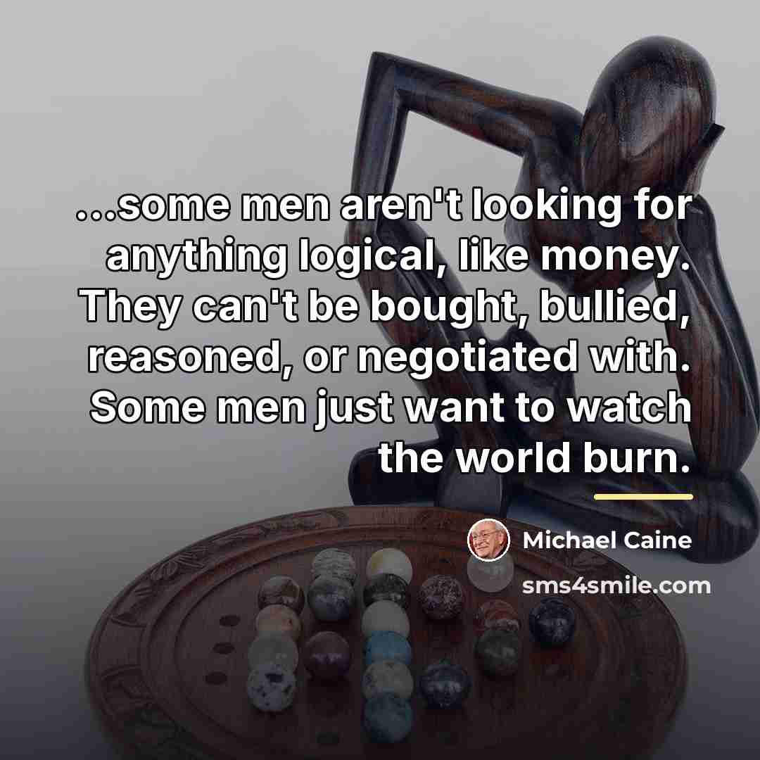 “...some men aren't looking for anything logical, like money. They…” quote by Michael Caine
