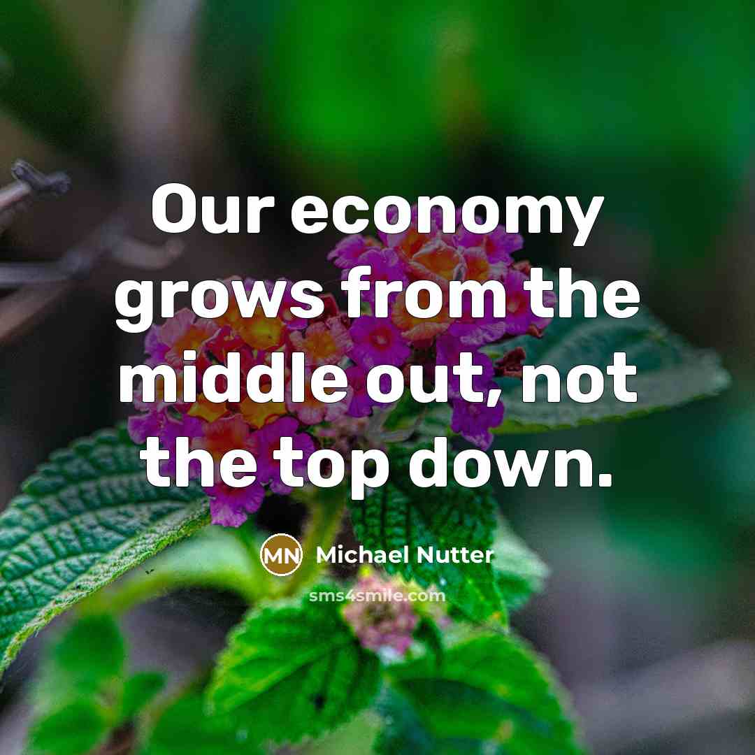 “Our economy grows from the middle out, not the top…” quote by Michael Nutter
