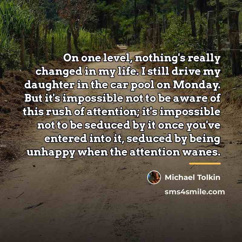 “On one level, nothing's really changed in my life. I…” quote by Michael Tolkin